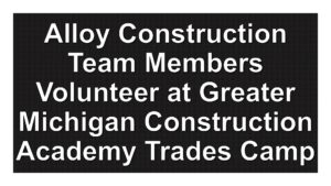 Alloy Team Members Volunteer at Greater Michigan Construction Academy Trades Camp